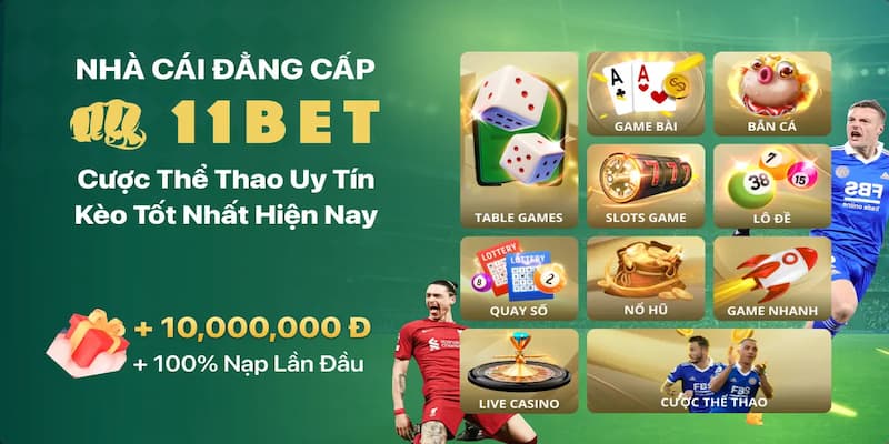 Giới thiệu tổng quan về 11Bet và ưu điểm nổi bật của nền tảng