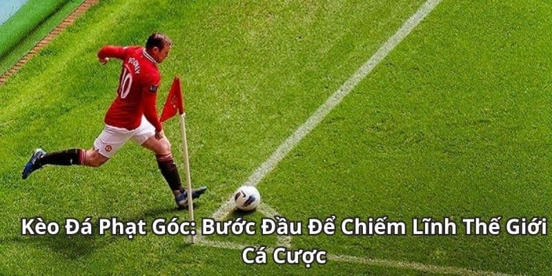 Những sai lầm phổ biến khi chơi kèo phạt góc và cách khắc phục