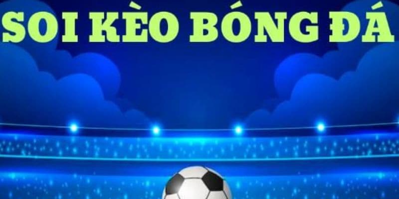 Soi kèo bóng đá là gì