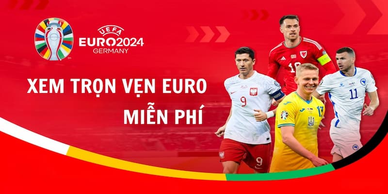 Tại sao bạn cần một hướng dẫn cách xem trực tiếp Euro 2024 chi tiết