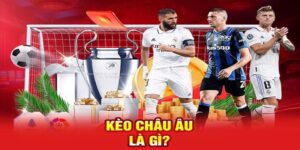 Tổng quan về kèo châu Âu và lý do nên chọn loại kèo này khi cá cược