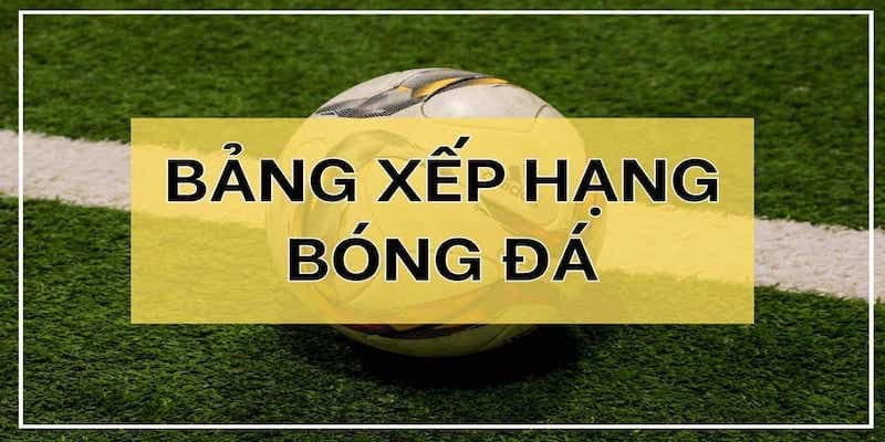 Vai trò của bảng xếp hạng trong cá cược bóng đá